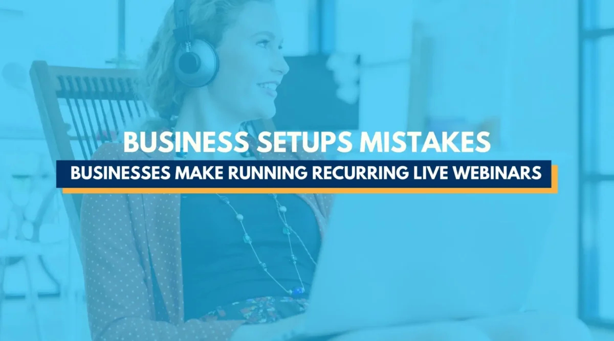 Biggest Setup Mistakes Businesses Make Running Recurring Live Webinars