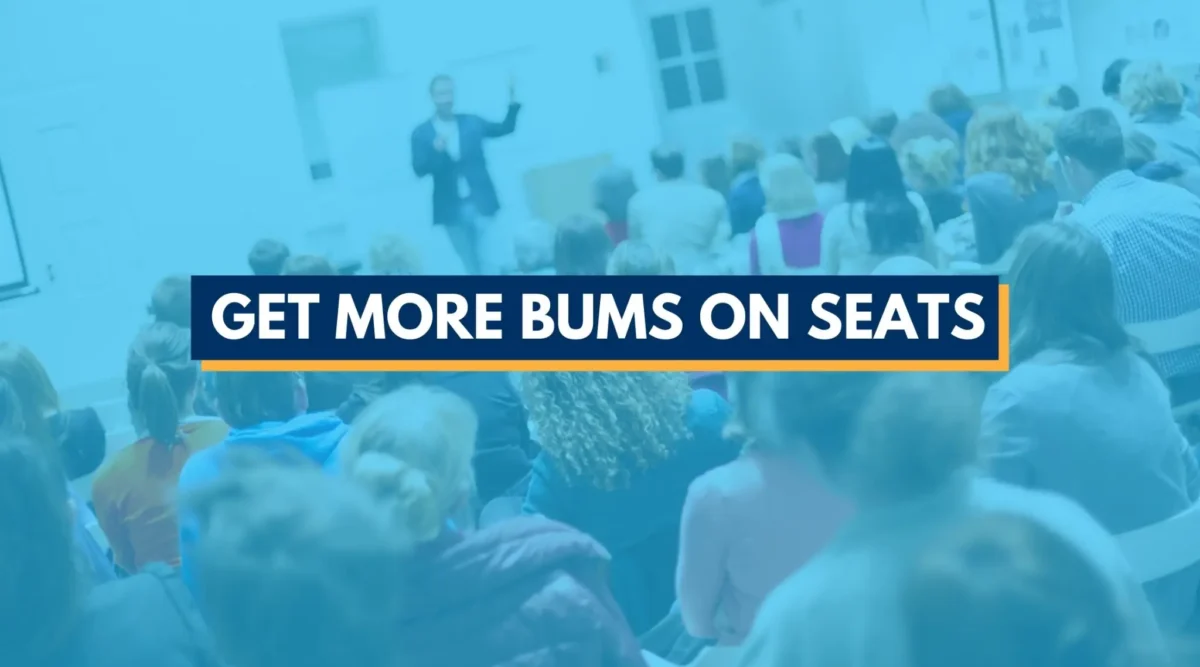 How To Get More Bums On Seats At Your Next Event