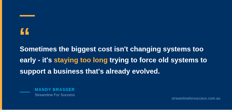 Quote by Mandy Brasser: the biggest cost is staying too long forcing old systems to support a business that's evolved